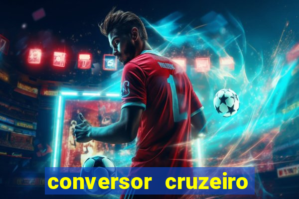 conversor cruzeiro para real